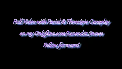 I Get a Hot Cum Facial Before I Throat his Entire Cock-lavender snowe 动图预览